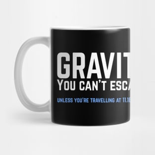 Gravity. You can't escape it. Funny astronaut Mug